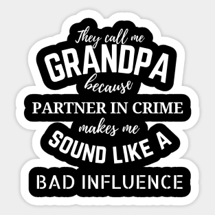 They call me Grandpa because partner in crime makes me sound like a bad influence Sticker
